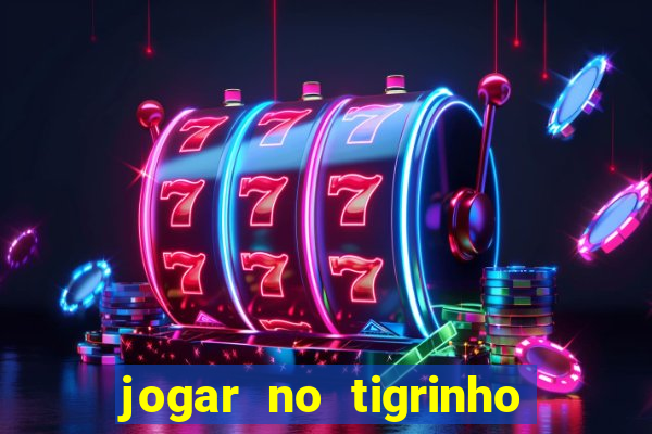 jogar no tigrinho sem deposito